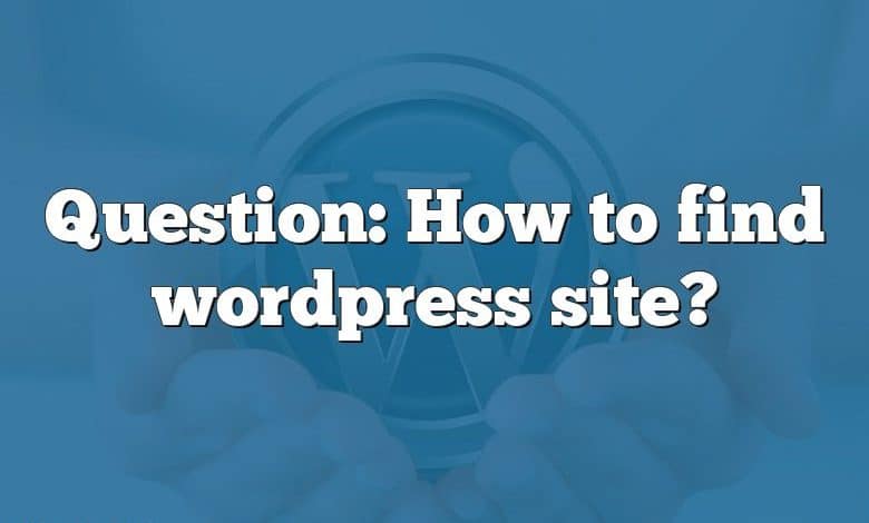 Question: How to find wordpress site?