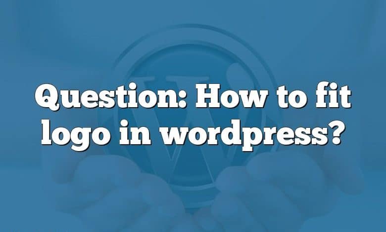 Question: How to fit logo in wordpress?