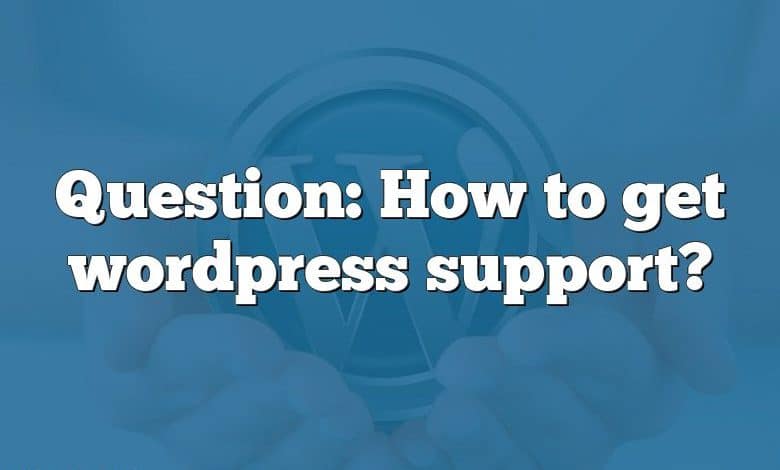 Question: How to get wordpress support?