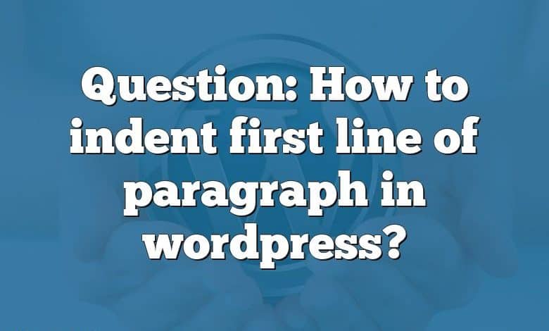 Question: How to indent first line of paragraph in wordpress?