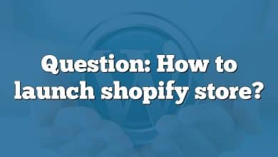 Question: How to launch shopify store?