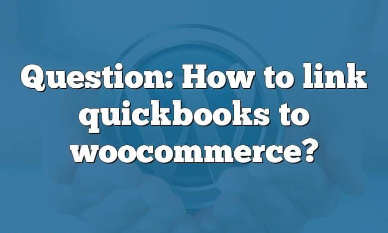 Question: How to link quickbooks to woocommerce?