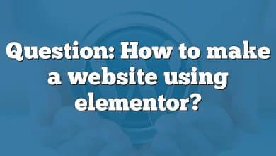 Question: How to make a website using elementor?