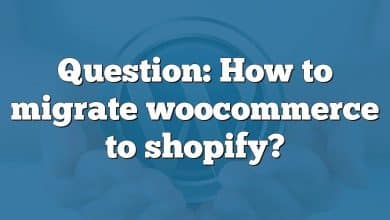 Question: How to migrate woocommerce to shopify?