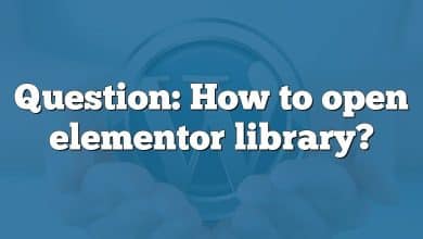 Question: How to open elementor library?
