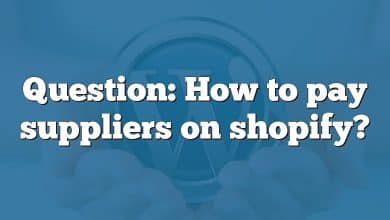 Question: How to pay suppliers on shopify?