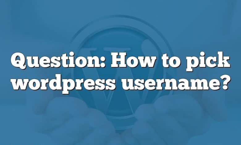 Question: How to pick wordpress username?