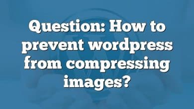 Question: How to prevent wordpress from compressing images?