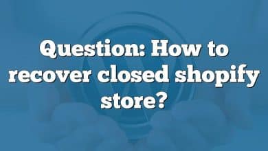 Question: How to recover closed shopify store?