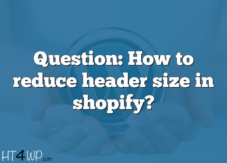 question-how-to-reduce-header-size-in-shopify