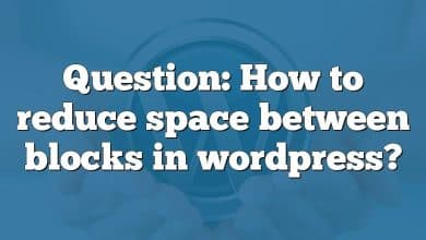 Question: How to reduce space between blocks in wordpress?