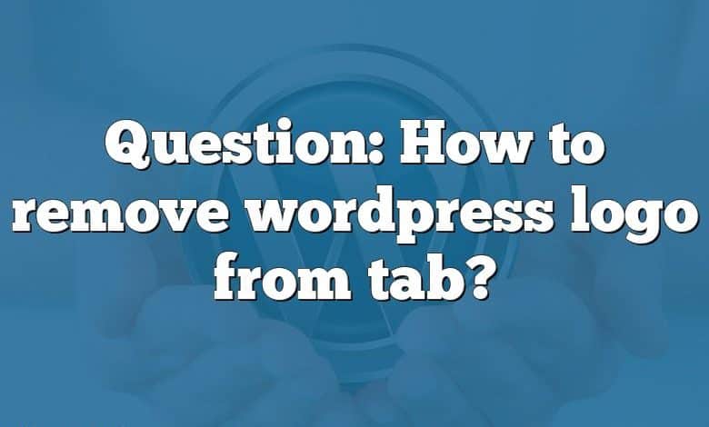 Question: How to remove wordpress logo from tab?