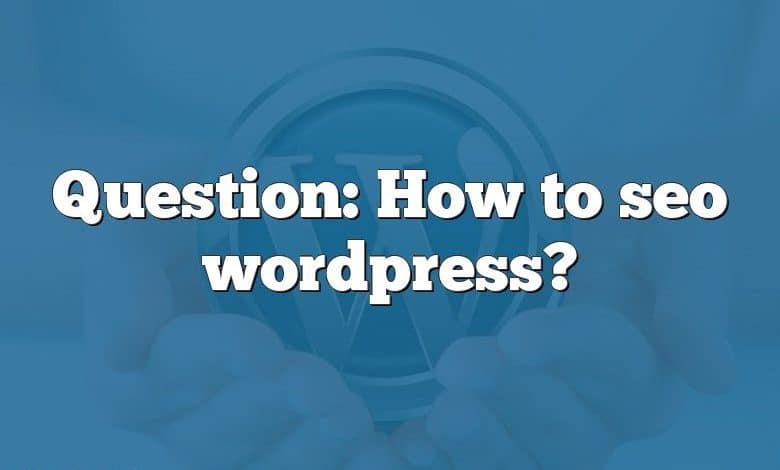 Question: How to seo wordpress?