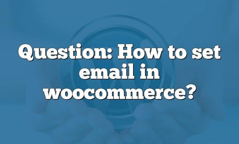 Question: How to set email in woocommerce?