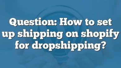 Question: How to set up shipping on shopify for dropshipping?