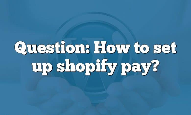 Question: How to set up shopify pay?