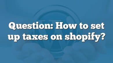 Question: How to set up taxes on shopify?