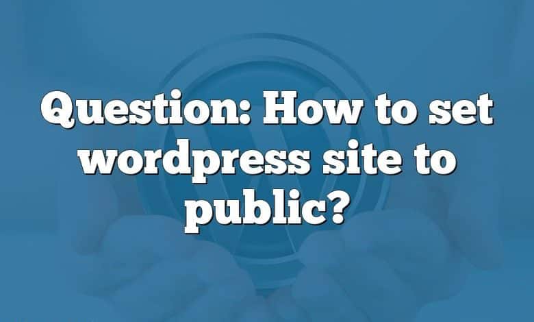 Question: How to set wordpress site to public?