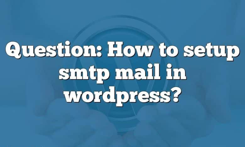 Question: How to setup smtp mail in wordpress?