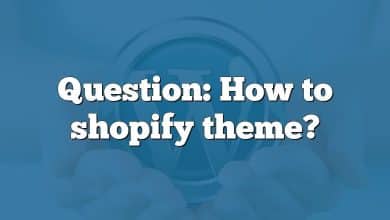 Question: How to shopify theme?