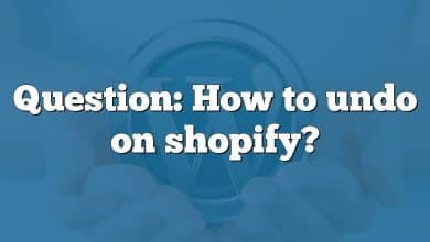 Question: How to undo on shopify?