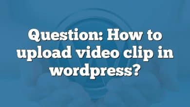 Question: How to upload video clip in wordpress?