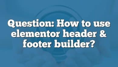 Question: How to use elementor header & footer builder?