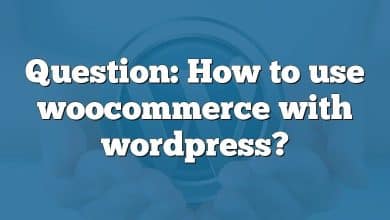 Question: How to use woocommerce with wordpress?