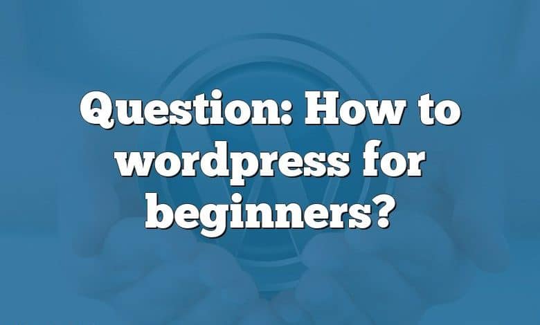 Question: How to wordpress for beginners?