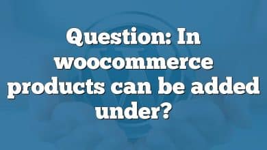 Question: In woocommerce products can be added under?