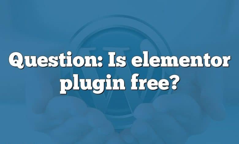 Question: Is elementor plugin free?