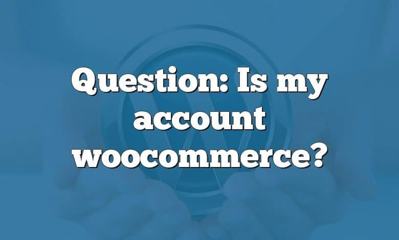 Question: Is my account woocommerce?