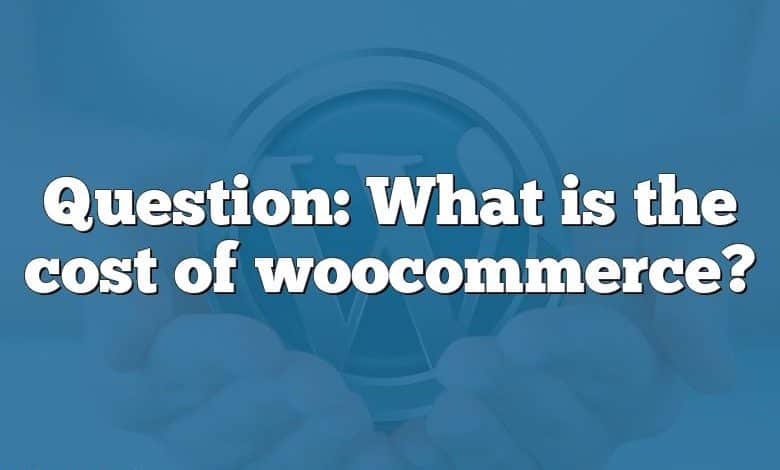 Question: What is the cost of woocommerce?