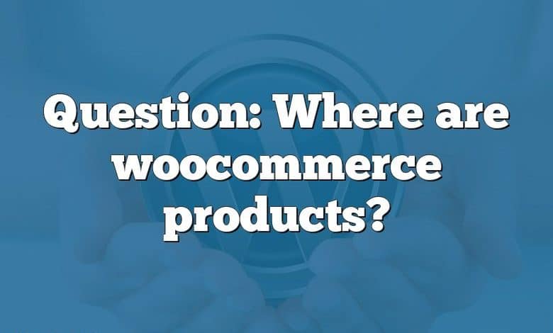 Question: Where are woocommerce products?