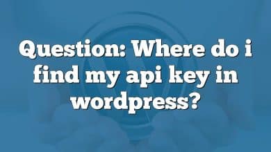 Question: Where do i find my api key in wordpress?