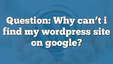 Question: Why can’t i find my wordpress site on google?