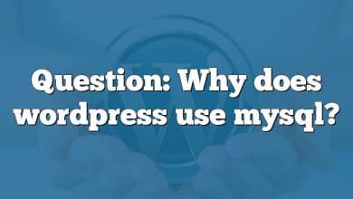 Question: Why does wordpress use mysql?