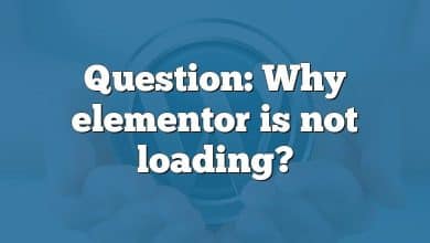 Question: Why elementor is not loading?