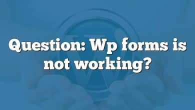 Question: Wp forms is not working?