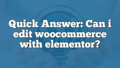 Quick Answer: Can i edit woocommerce with elementor?
