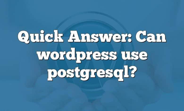 Quick Answer: Can wordpress use postgresql?