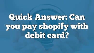 Quick Answer: Can you pay shopify with debit card?