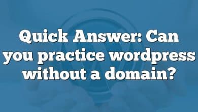 Quick Answer: Can you practice wordpress without a domain?