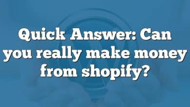 Quick Answer: Can you really make money from shopify?