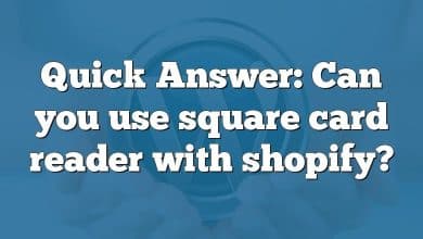 Quick Answer: Can you use square card reader with shopify?
