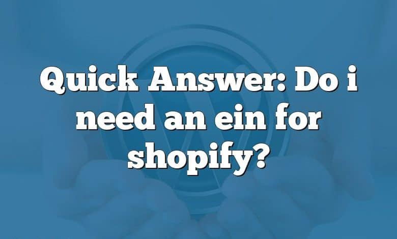 Quick Answer: Do i need an ein for shopify?