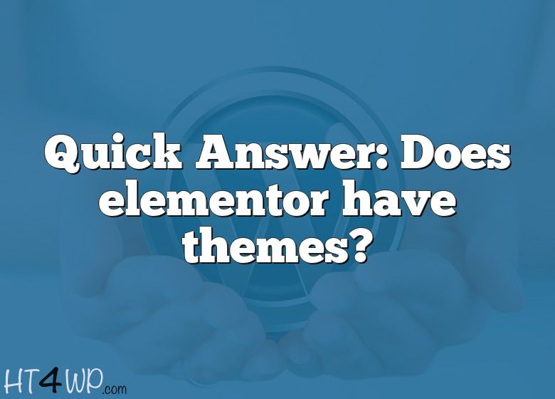 quick-answer-does-elementor-have-themes