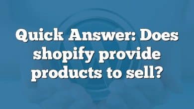 Quick Answer: Does shopify provide products to sell?