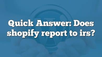 Quick Answer: Does shopify report to irs?