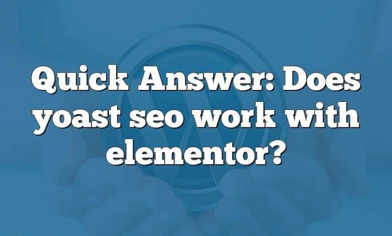 Quick Answer: Does yoast seo work with elementor?